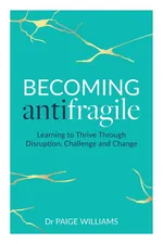Becoming Antifragile - Dr Paige Williams