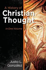 A History of Christian Thought in One Volume - Justo L. Gonzalez