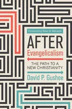 After Evangelicalism - David P. Gushee