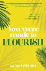 You Were Made to Flourish - Sarah Wehrli