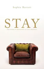 STAY - The Power of Meditating in God's Presence - Sophia Barrett