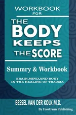 WORKBOOK FOR THE BODY KEEPS THE SCORE - FROSTYSUN PUBLISHING