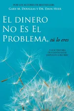 El Dinero No Es El Problema, Tú Lo Eres - Money is Not the Problem Spanish - Gary M. Douglas