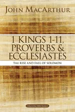 1 Kings 1 to 11, Proverbs, and Ecclesiastes - John F. MacArthur