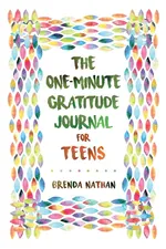 The One-Minute Gratitude Journal for Teens - Brenda Nathan