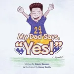 My Dad Says "Yes!" - Calvin Denson