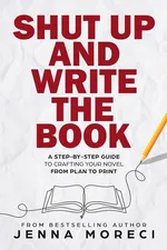 Shut Up and Write the Book - Jenna Moreci