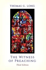 The Witness of Preaching, 3rd ed. - Thomas G. Long