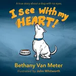 River's Story...I See With My Heart - Meter Bethany Van
