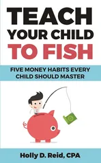 Teach Your Child to Fish - Holly D Reid