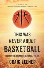 This Was Never About Basketball - Craig Leener