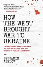 How the West Brought War to Ukraine - Abelow Benjamin