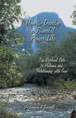 How to Develop a Powerful Prayer Life - Gregory R Frizzell