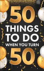 ?50 Things To Do When You Turn 50 - Riley Lucero