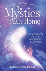 The Mystic's Path Home - Elizabeth Clare Prophet