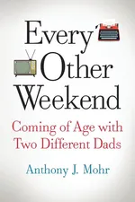 Every Other Weekend - Anthony J. Mohr
