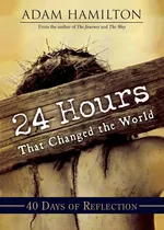24 Hours That Changed the World - Adam Hamilton