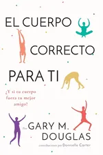 El Cuerpo Correcto Para Ti (Spanish) - Gary M. Douglas