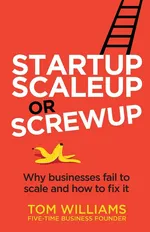 Startup, Scaleup or Screwup - Williams Tom