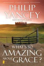 What's So Amazing About Grace? Study Guide - Yancey Philip