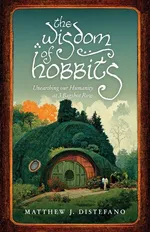 The Wisdom of Hobbits - Matthew J. Distefano