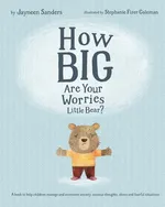 How Big Are Your Worries Little Bear? - Jayneen Sanders