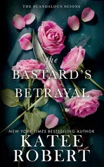 The Bastard's Betrayal - Katee Robert
