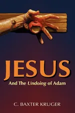 Jesus and the Undoing of Adam - C. Baxter Kruger