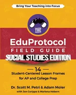 The EduProtocol Field Guide Social Studies Edition - Scott Petri
