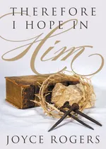 Therefore, I Hope in Him! - Joyce Rogers