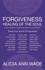 Forgiveness, Healing of the Soul - Alicia Ann Wade
