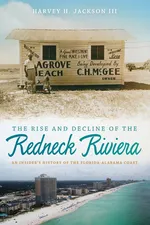 Rise and Decline of the Redneck Riviera - III Harvey H. Jackson
