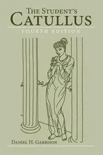 The Student's Catullus, 4th edition - Daniel H Garrison
