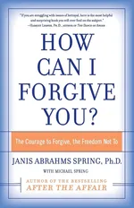 How Can I Forgive You? - Janis A. Spring