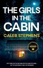 THE GIRLS IN THE CABIN an absolutely unputdownable psychological thriller packed with heart-stopping twists - CALEB STEPHENS