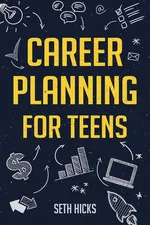 Career Planning for Teens - Seth Hicks