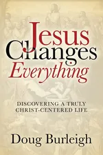 Jesus Changes Everything - Doug Burleigh