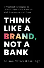 Think like a Brand, Not a Bank - Allison Netzer