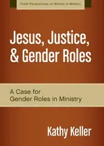 Jesus, Justice, & Gender Roles - Kathy Keller