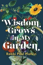 Wisdom Grows in My Garden - Paul Plotkin