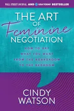 The Art of Feminine Negotiation - Cindy Watson