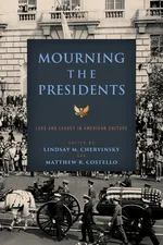 Mourning the Presidents - Lindsay M Chervinsky
