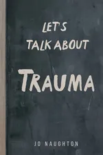 Let's Talk About Trauma - Jo Naughton