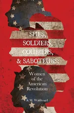 Spies, Soldiers, Couriers, & Saboteurs - K.M. Waldvogel