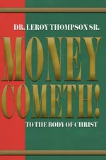 Money Cometh! To The Body of Christ - Sr. Dr. Leroy Thompson