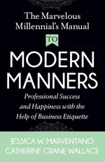 The Marvelous Millennial's Manual To Modern Manners - Jessica W. Marventano