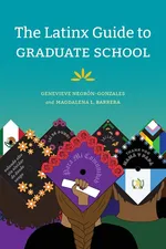 The Latinx Guide to Graduate School - Genevieve Negrón-Gonzales