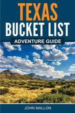 Texas Bucket List Adventure Guide - John Mallon