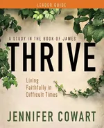 Thrive Women's Bible Study Leader Guide - Jennifer Cowart