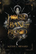 House of Bane and Blood - Alexis L. Menard